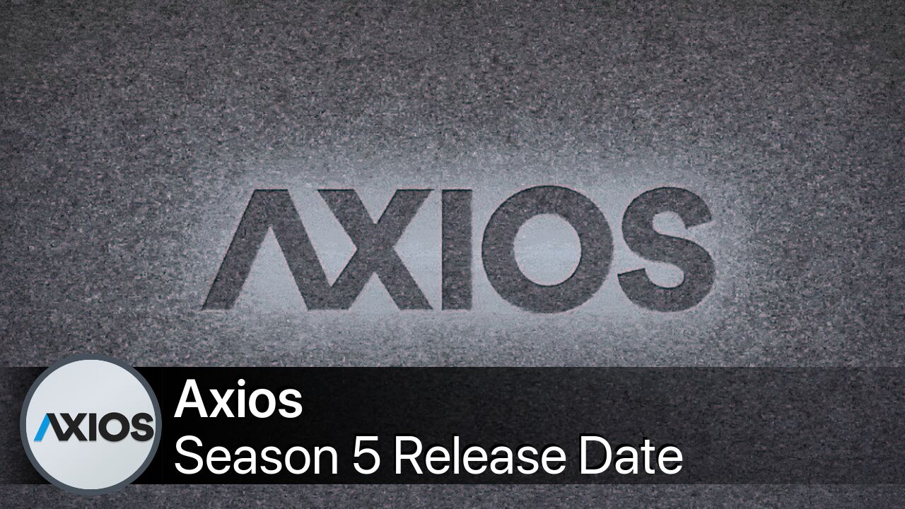 Axios Season 5 Release Date