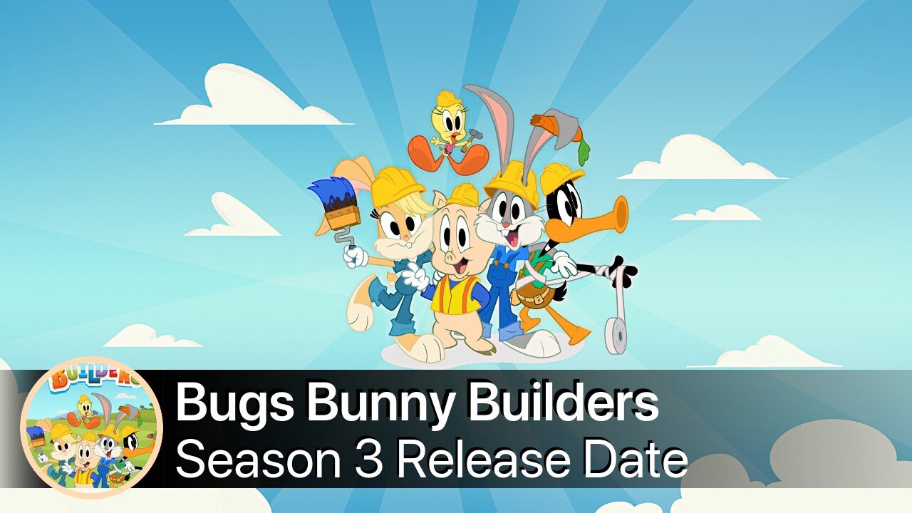 Bugs Bunny Builders Season 3 Release Date