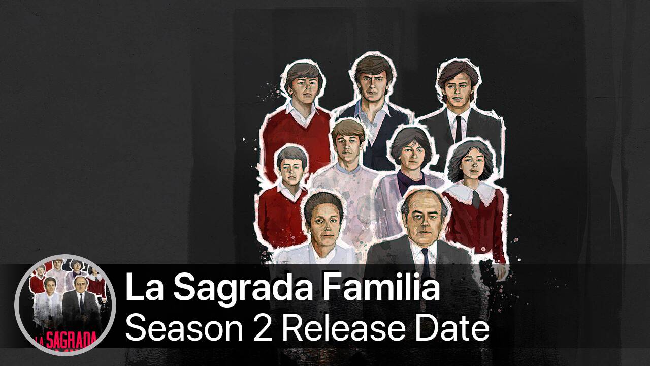 La Sagrada Familia Season 2 Release Date