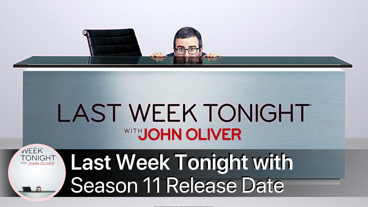 Last Week Tonight with John Oliver Season 11 Release Date