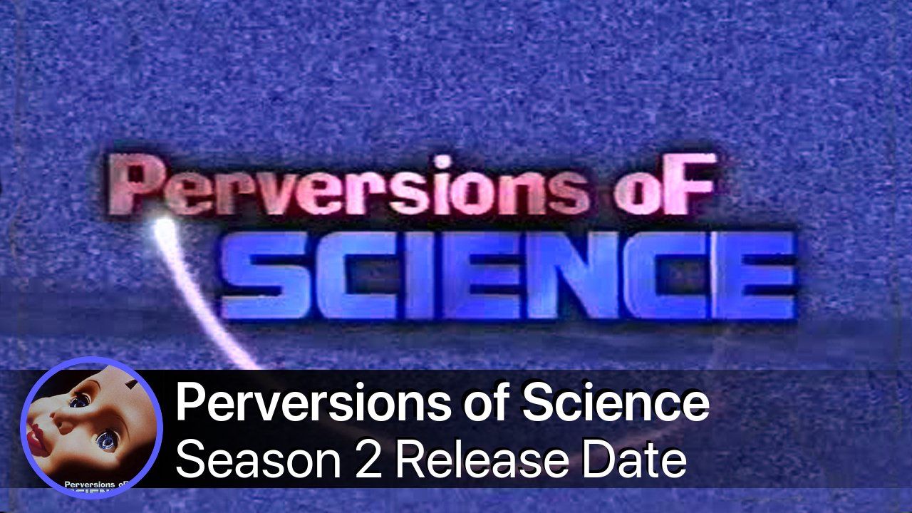 Perversions of Science Season 2 Release Date