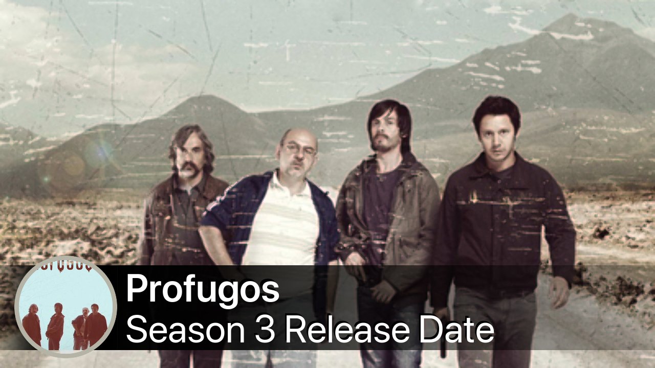 Profugos Season 3 Release Date