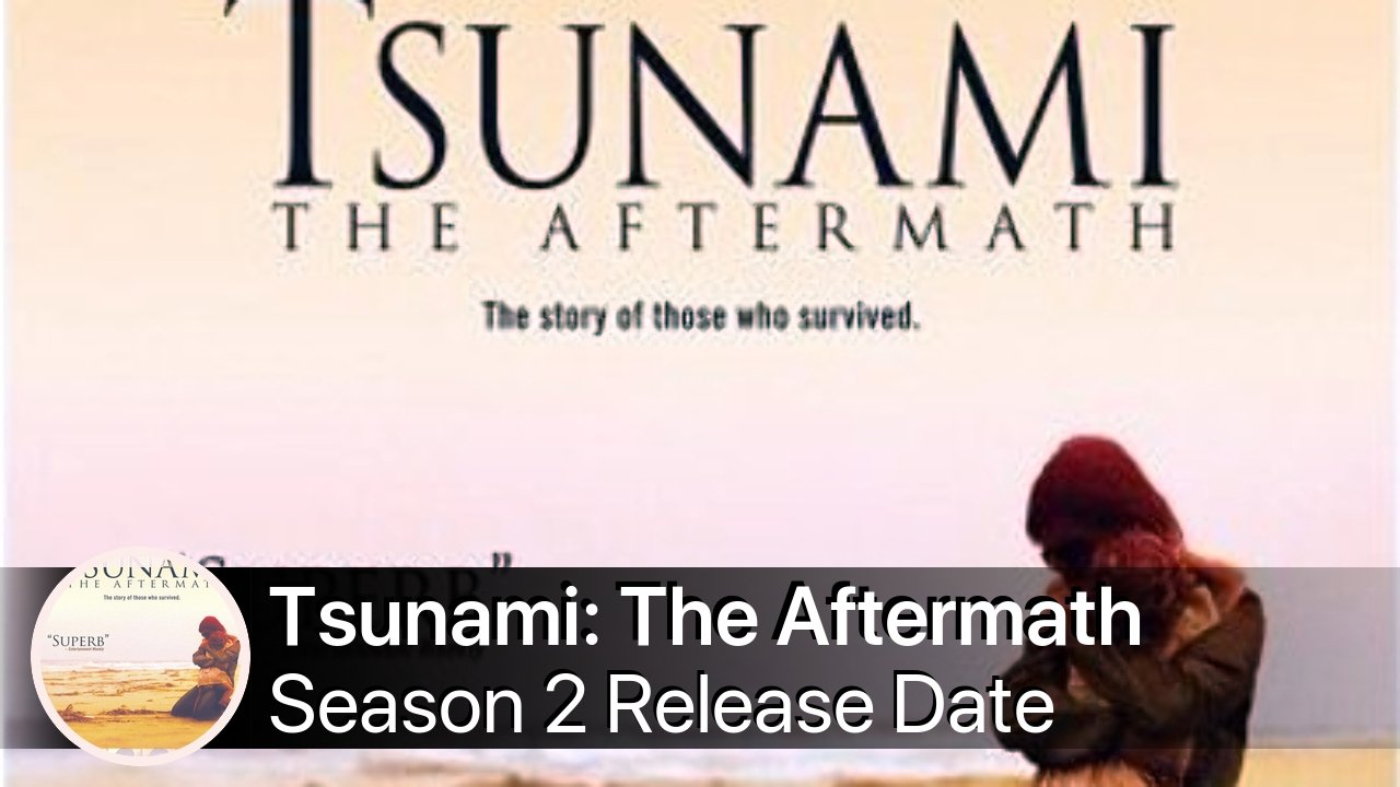Tsunami: The Aftermath Season 2 Release Date